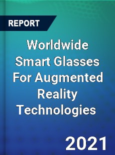Worldwide Smart Glasses For Augmented Reality Technologies Market