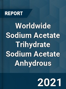Sodium Acetate Trihydrate Sodium Acetate Anhydrous Market