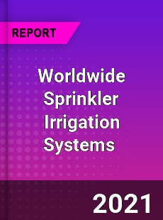 Sprinkler Irrigation Systems Market