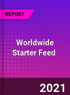 Worldwide Starter Feed Market