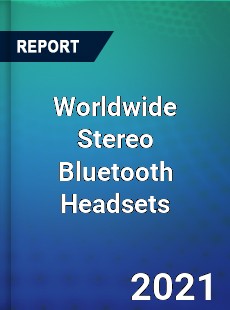 Worldwide Stereo Bluetooth Headsets Market