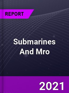 Worldwide Submarines And Mro Market
