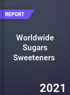 Worldwide Sugars Sweeteners Market