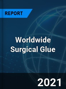 Worldwide Surgical Glue Market