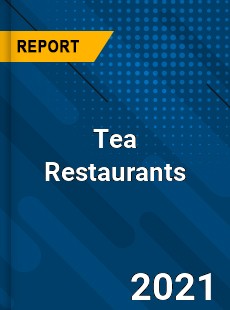 Tea Restaurants Market