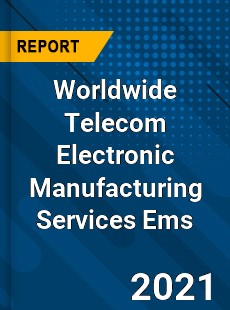 Telecom Electronic Manufacturing Services Ems Market