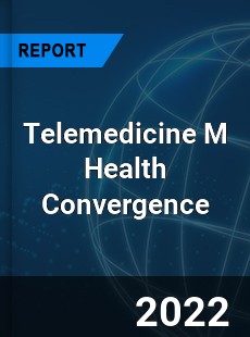 Worldwide Telemedicine M Health Convergence Market