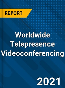 Telepresence Videoconferencing Market