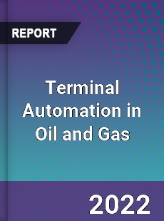 Terminal Automation in Oil and Gas Market