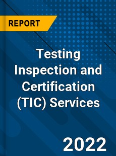Testing Inspection and Certification Services Market