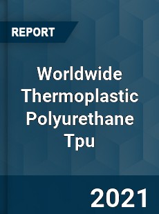 Thermoplastic Polyurethane Tpu Market