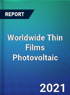 Worldwide Thin Films Photovoltaic Market