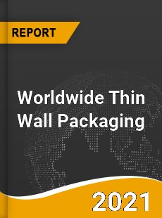 Worldwide Thin Wall Packaging Market