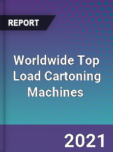 Top Load Cartoning Machines Market