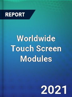Worldwide Touch Screen Modules Market