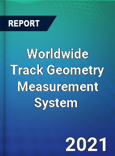 Worldwide Track Geometry Measurement System Market