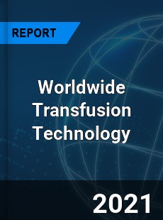 Worldwide Transfusion Technology Market