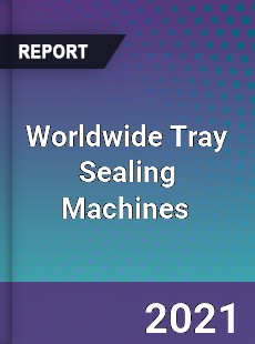 Tray Sealing Machines Market