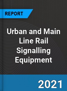 Worldwide Urban and Main Line Rail Signalling Equipment Market