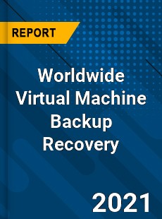 Virtual Machine Backup Recovery Market