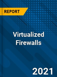 Virtualized Firewalls Market