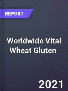 Worldwide Vital Wheat Gluten Market