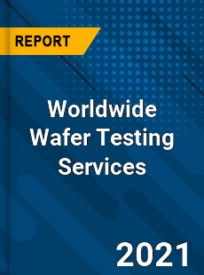 Worldwide Wafer Testing Services Market