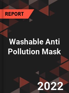Washable Anti Pollution Mask Market