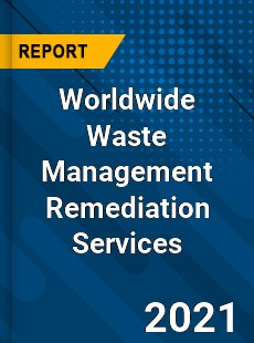 Worldwide Waste Management Remediation Services Market