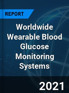 Worldwide Wearable Blood Glucose Monitoring Systems Market