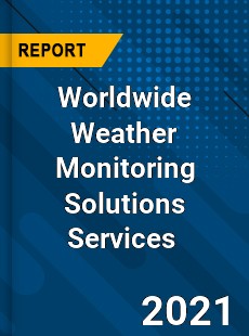 Worldwide Weather Monitoring Solutions Services Market