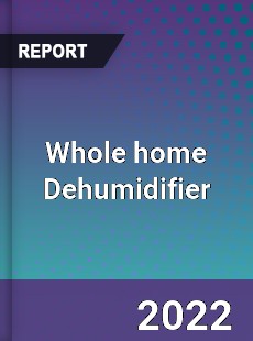 Worldwide Whole home Dehumidifier Market