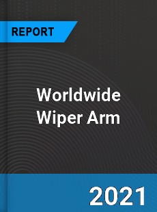 Wiper Arm Market In depth Research covering sales outlook demand