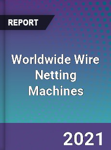Wire Netting Machines Market