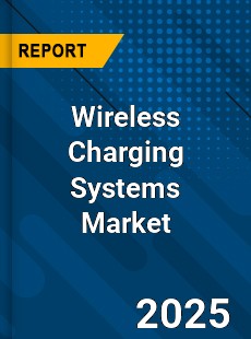 Wireless Charging Systems Market
