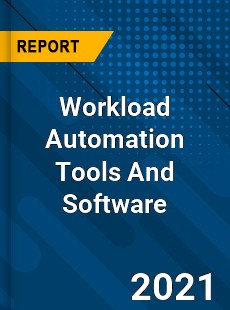 Workload Automation Tools And Software Market