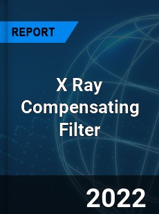 X Ray Compensating Filter Market