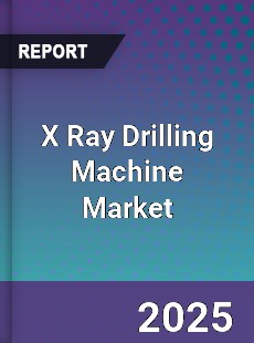 X Ray Drilling Machine Market