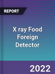 X ray Food Foreign Detector Market
