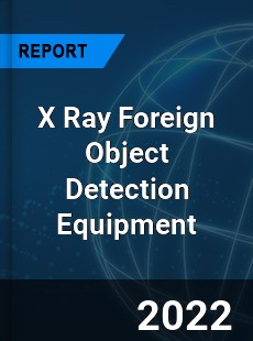 X Ray Foreign Object Detection Equipment Market
