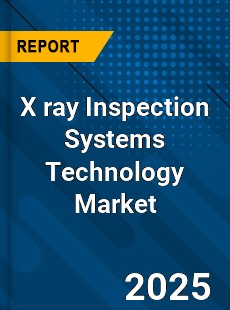 X ray Inspection Systems Technology Market