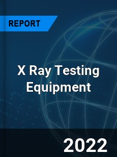 X Ray Testing Equipment Market