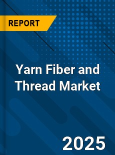 Yarn Fiber and Thread Market