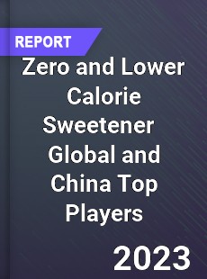 Zero and Lower Calorie Sweetener Global and China Top Players Market