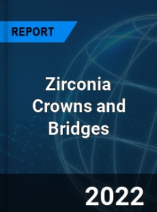 Zirconia Crowns and Bridges Market